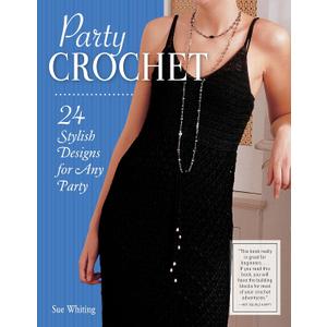 Party Crochet: 24 Stylish Designs for Any Party (IMM Lifestyle Books) Beginner-Friendly Step-by-Step Projects for Shrugs, Shawls, Evening Dresses, Bags, & Accessories, with How-To and Over 75 Photos