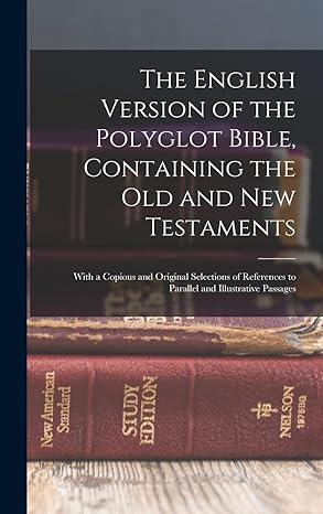 The English Version of the Polyglot Bible, Containing the Old and New Testaments: With a Copious and Original Selections of References to Parallel and Illustrative Passages Hardcover – October 27, 2022