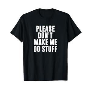 Please Don't Make Me Do Stuff for Lazy Teenager T-Shirt M