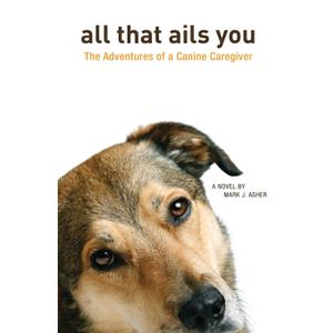 All That Ails You: The Adventures of a Canine Caregiver