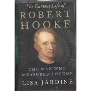 The Curious Life of Robert Hooke: The Man Who Measured London