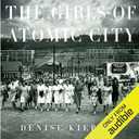The Girls of Atomic City: The Untold Story of the Women Who Helped Win World War II, Audible Audiobook
