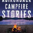 Adirondack Campfire Stories: Tales and Folklore from Inside the Blue Line