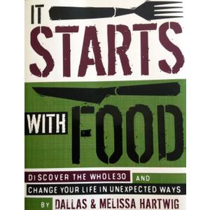 It Starts with Food: Discover the Whole30 and Change Your Life in Unexpected Ways