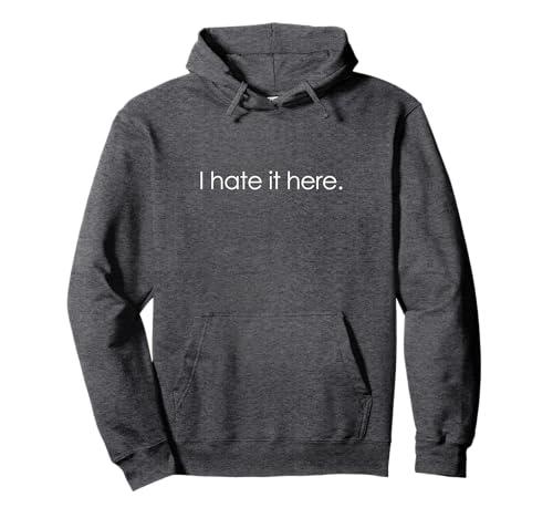 I Hate It Here Pullover Hoodie Medium
