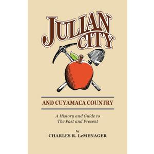 Julian City and Cuyamaca Country: A History and Guide to the Past and Present (San Diego Backcountry Historical Trilogy)