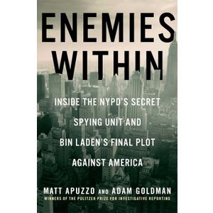 Enemies Within: Inside the NYPD's Secret Spying Unit and bin Laden's Final Plot Against America