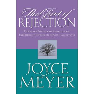 The Root of Rejection: Escape the Bondage of Rejection and Experience the Freedom of God's Acceptance