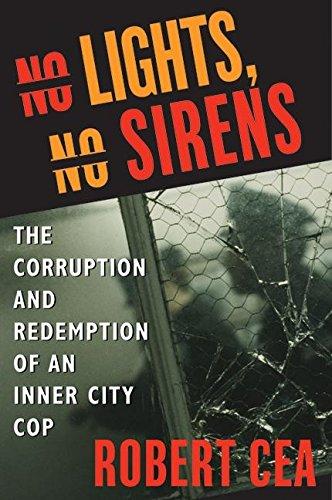 No Lights, No Sirens: The Corruption and Redemption of an Inner City Cop No Lights, No Sirens: The Corruption and Redemption of an Inner City Cop