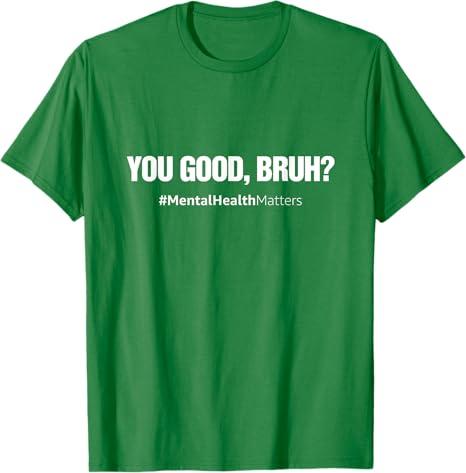 You Good Bruh? Mental Health Human Brain Counselor Therapist T-Shirt, Size S