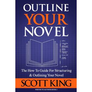 Outline Your Novel (Writer to Author) Paperback