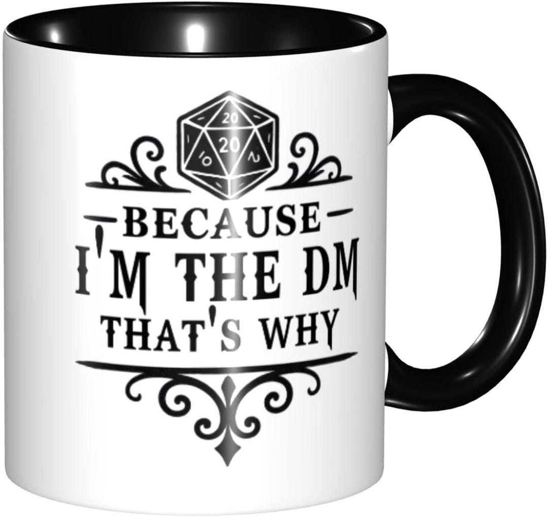 Because I'm the DM, That's Why - Funny Tabletop Mug for Game Masters (11 oz Black Handle)