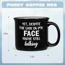 YHRJWN Funny Coffee Mugs for Men Women, Yet Despite the Look on My Face You Are Still Talking Funny Coffee Cup, Sarcastic Gag Gifts for Coworker Boss, Christmas Birthday Gifts for Friends 15 Oz (Black)