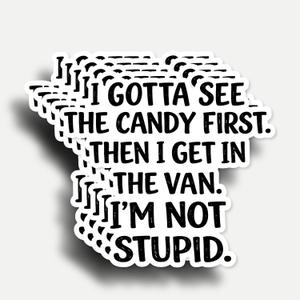 4 x (5Pcs) I Gotta See The Candy First Then I Get in The Van I'm Not Stupid Sticker 3 Inch, Funny Sayings Sarcasm Humorous Anti-Social Water Bottles, Car, Phone
