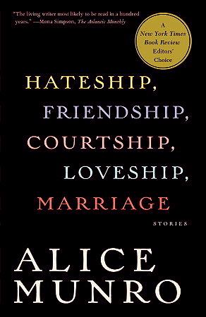 Hateship, Friendship, Courtship, Loveship, Marriage: Stories By Alice Munro