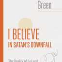 I Believe in Satan's Downfall: The Reality of Evil and the Victory of Christ (The Eerdmans Michael Green Collection 