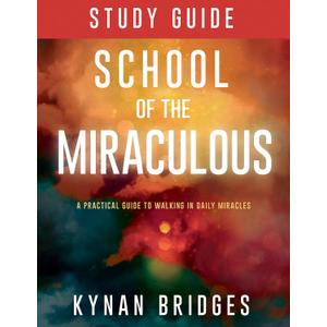 School of the Miraculous Study Guide: A Practical Guide to Walking in Daily Miracles