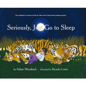 Seriously Just Go to Sleep [SERIOUSLY JUST GO TO SLEEP] [Hardcover]