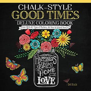 Chalk-Style Good Times Deluxe Coloring Book: Color With All Types of Markers, Gel Pens & Colored Pencils (Design Originals) 32 Charming Designs of Life's Little Moments, in the Chalk Folk Art Style