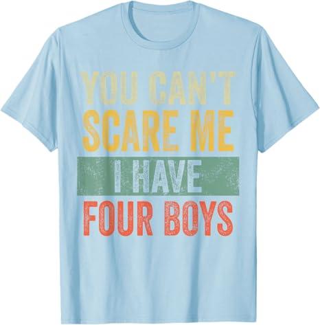 You Can't Scare Me I Have Four Boys, Funny Sons Mom Dad Gift T-Shirt, XL, Blue