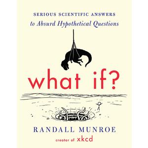 What If?: Serious Scientific Answers to Absurd Hypothetical Questions (International Edition) Paperback