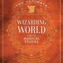The Ultimate Wizarding World Guide to Magical Studies: A comprehensive exploration of Hogwarts's classes and curriculum (The Unofficial Harry Potter Reference Library)
