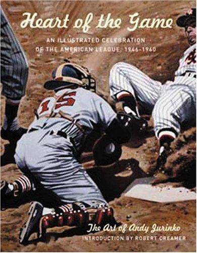 Heart Of The Game: An Illustrated Celebration Of The American League, 1946-1960
