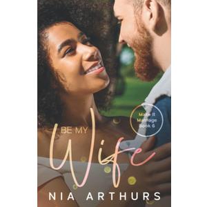 Be My Wife: A BWWM Romance (Make It Marriage) by Nia Arthurs (Author)