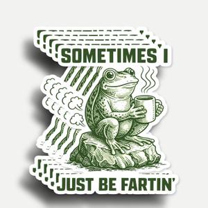 10 x (5Pcs) Sometimes I Just Be Fartin Sticker 3 Inch, Funny Frog Stickers, Frog Meme Sassy Sarcastic Adult Humor Saying Funny Fart Stickers, Sassy Sarcastic Adult Humor Decals Waterproof Vinyl