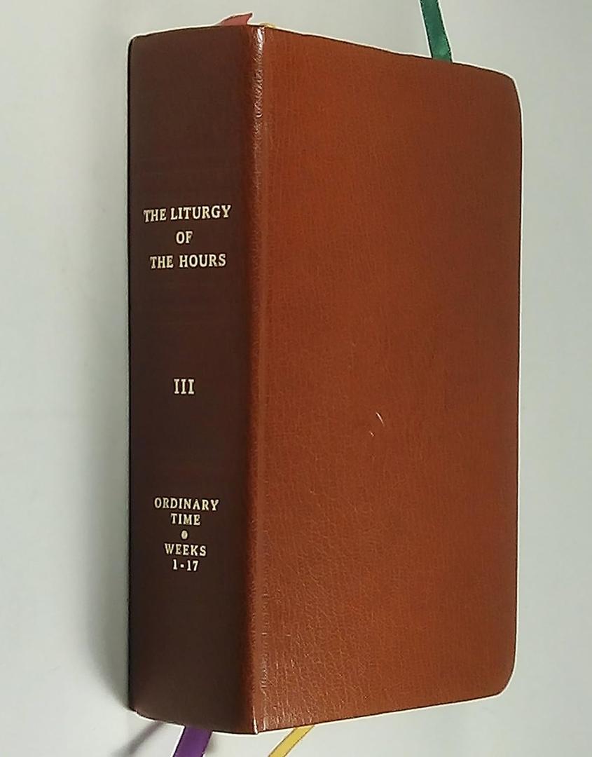 The Liturgy of the Hours According to the Roman Rite III: Ordinary Time Weeks 1-17