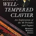 Bach s "Well-Tempered Clavier": An Exploration of the 48 Preludes and Fugues