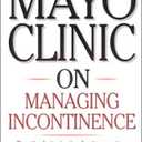 Mayo Clinic On Managing Incontinence