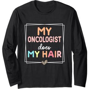 My Oncologist Does My Hair Chemotherapy Cancer Survivor Long Sleeve T-Shirt L