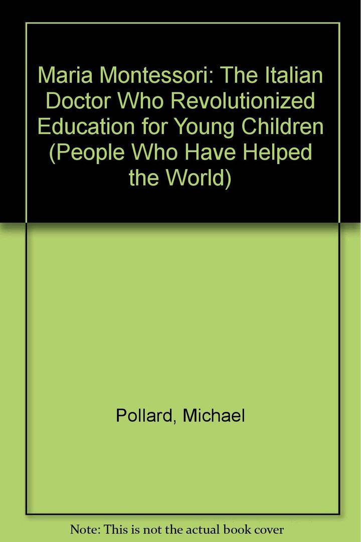 Maria Montessori: The Italian Doctor Who Revolutionized Education for Young Children (People Who Have Helped the World)