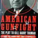 American Gunfight: The Plot to Kill Harry Truman--and the Shoot-out that Stopped It