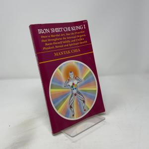 Iron Shirt Chi Kung I: Once a Martial Art, Now the Practice That Strengthens the Internal Organs, Roots Oneself Solidly, and Unifies Physical, Menta