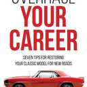 Overhaul Your Career: Seven Tips for Restoring Your Classic Model for New Roads