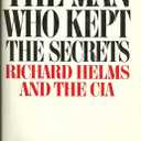 The Man Who Kept the Secrets: Richard Helms And The CIA