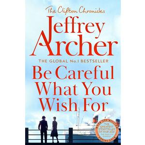 Be Careful What You Wish For: The Clifton Chronicles, Book 4