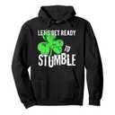 Let’s Get Ready To Stumble - Irish Funny St. Patrick’s Day Pullover Hoodie, L