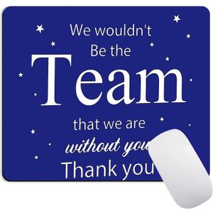 Inspirational Quote Mouse Pad, We Wouldn't Be The Team That We are Without You. Non-Slip Rubber Base Computer Mouse Pads for Wireless Mouse