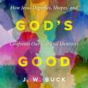 In God's Good Image: How Jesus Dignifies, Shapes, and Confronts Our Cultural Identities