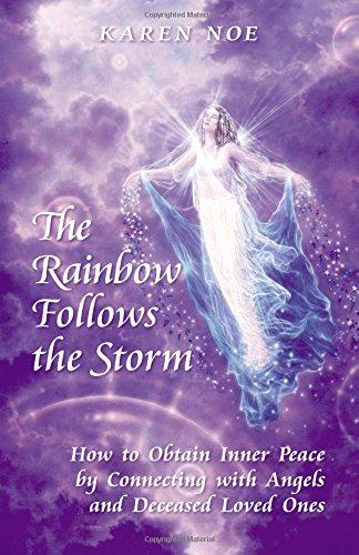 The Rainbow Follows the Storm: How to Obtain Inner Peace by Connecting With Angels And Deceased Loved Ones Paperback