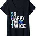 Womens So Happy I'm 30 Twice Funny 60th Birthday Fun Humor Design V-Neck T-Shirt, XXL