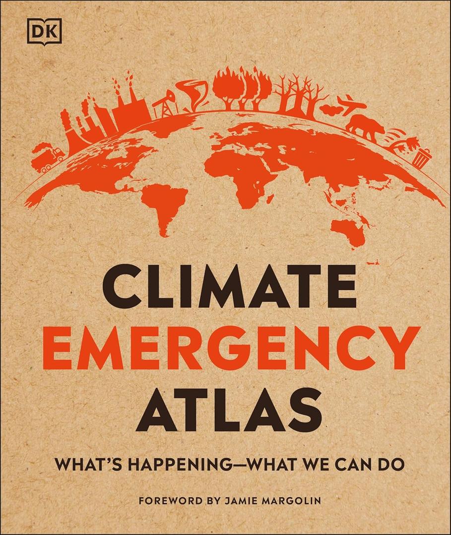 Climate Emergency Atlas: What's Happening - What We Can Do (DK Where on Earth? Atlases)