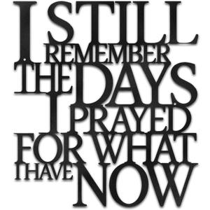 Motivational Black Metal Wall Art Home Office Decor Inspirational Living Room Wall Decor for Bedroom,I Still Remember The Days I Prayed What I Have Now, Encouragement House Warming Gift for Women Men