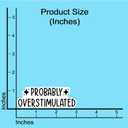 5 x (3PCS) Probably Overstimulated Sticker Funny Quote Sticker Waterproof Vinyl Sticker Decals for Books Laptops Phone Water Bottles Tumbler Cup Kindle 3x1.1 Inch