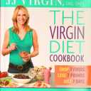 The Virgin Diet Cookbook: 150 Easy and Delicious Recipes to Lose Weight and Feel Better Fast