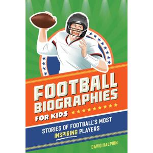 Football Biographies for Kids: Stories of Football's Most Inspiring Players (Sports Biographies for Kids) by David Halprin (Author), Monika Ro?a Wi?niewska (Author)