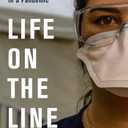 Life on the Line: Young Doctors Come of Age in a Pandemic  A Gripping Account of Physicians at NYC's Coronavirus Epicenter